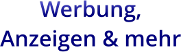 Werbung,  Anzeigen & mehr