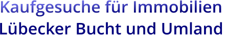 Kaufgesuche für Immobilien  Lübecker Bucht und Umland