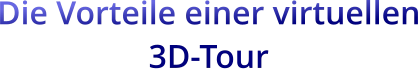 Die Vorteile einer virtuellen 3D-Tour