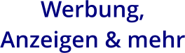 Werbung,  Anzeigen & mehr