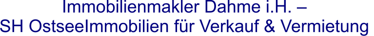 Immobilienmakler Dahme i.H. –  SH OstseeImmobilien für Verkauf & Vermietung