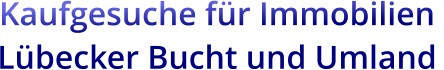 Kaufgesuche für Immobilien  Lübecker Bucht und Umland
