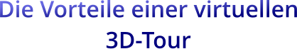 Die Vorteile einer virtuellen 3D-Tour