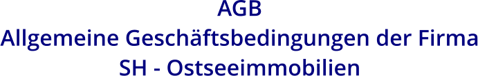 AGB  Allgemeine Geschäftsbedingungen der Firma SH - Ostseeimmobilien