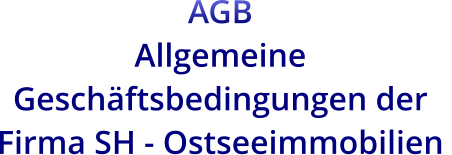 AGB  Allgemeine Geschäftsbedingungen der Firma SH - Ostseeimmobilien